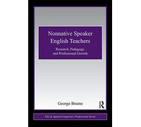 Nonnative Speaker English Teachers: Research, Pedagogy, and Professional Growth