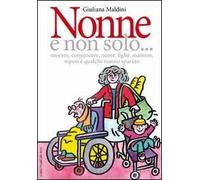 Nonne e non solo... suocere, consuocere, nuore, figlie, mamme, nipoti e qualche nonno sparuto