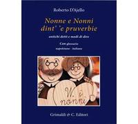 Nonne e nonni dint' 'e pruverbie - [Grimaldi & C.editori]