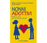 Nonni adottivi. Mente e cuore per una nonnità speciale