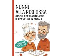 Nonni alla riscossa. Giochi per mantenere il cervello in forma