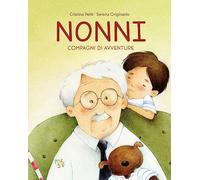 Nonni. Compagni di avventure. Ediz. illustrata
