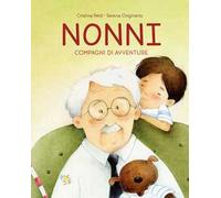 Nonni. Compagni di avventure. Ediz. illustrata