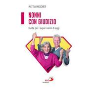 Nonni con giudizio. Guida per i super-nonni di oggi