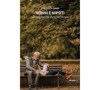Nonni e nipoti. Un legame che dura nel tempo