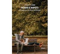 Nonni e nipoti. Un legame che dura nel tempo