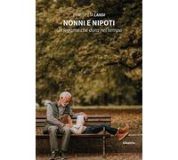 Nonni e nipoti. Un legame che dura nel tempo