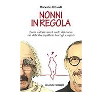 Nonni in regola. Come valorizzare il ruolo di nonni nel delicato equilibrio tra figli e nipoti