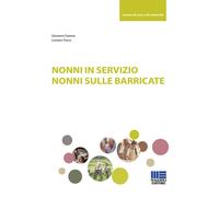 Nonni in servizio. Nonni sulle barricate - 2020 - Maggioli Editor