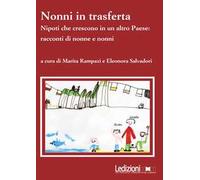 Nonni in trasferta. Nipoti che crescono in un altro paese: racconti di nonne e nonni