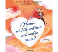 NONNI, MI FATE ENTRARE NEL VOSTRO CUORE? - PELLAI ALBERTO - ISTITUTO GEOGRAFICO