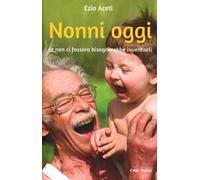 Nonni oggi. Se non ci fossero bisognerebbe inventarli