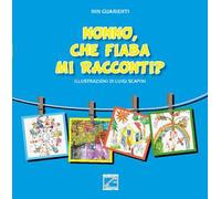 Nonno, che fiaba mi racconti? Ediz. illustrata