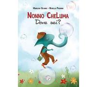 Nonno CheLuma dove sei? Ediz. illustrata