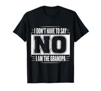 Nonno I Don't Have To Say No I Am The Grandpa Funny Maglietta