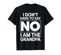 Nonno I Don't Have To Say No I Am The Grandpa Funny Maglietta