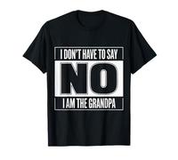 Nonno I Don't Have To Say No I Am The Grandpa Funny Maglietta