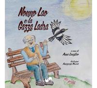 Nonno Lao e la gazza ladra. Ediz. illustrata