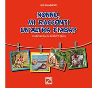 NONNO, MI RACCONTI UN’ALTRA FIABA? - Vol. I (Copertina morbida) di Nin Guarient