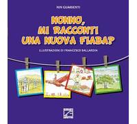 Nonno, mi racconti una nuova fiaba? Ediz. illustrata