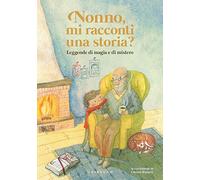 Nonno, mi racconti una storia? Leggende di magia e di mistero. Ediz. a colori