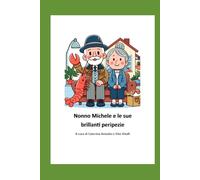 Nonno Michele e le sue brillanti peripezie: In ricordo eterno del nostro Nonno Michele