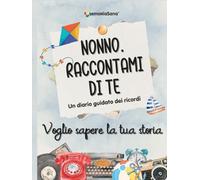 Nonno raccontami di te... voglio sapere la tua storia: Un diario guidato con oltre 180 domande per esplorare, ispirare, riflettere e lasciare un’eredità di vita