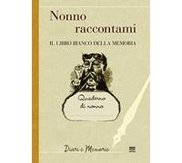 Nonno raccontami. Il libro bianco della memoria