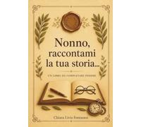 Nonno, raccontami la tua storia...: Un libro da completare insieme