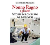 Nonno Ragno e gli altri. Storie di lombardi da guinness