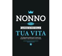 Nonno voglio sapere di più sulla tua vita: 117 Domande guidate per il nonno per condividere i suoi ricordi e la sua storia.