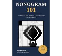 Nonogram 101: 101 Pocket-Size Picture Logic Puzzles for Beginners. 100% Pure Logic, No Guessing Required