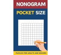 Nonogram Pocket Size Puzzles For Adults And Seniors: 100 Mini Compact Travel Size Puzzles With Solutions