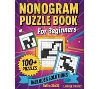 Nonogram Puzzle Book for Beginners: Learn How to Play with 100+ Easy Puzzles | Step-by-Step from 5x5 to 30x30 | Large Print with Solutions