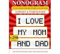Nonogram Puzzle Book For Beginners & Smart Kids: Alphabet & Word Builder - 250+ Logic Puzzles to Boost Focus & Vocabulary - The Ultimate Screen-Free ... Crossword, Picross & Hanjie Griddlers