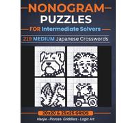 Nonogram Puzzles for Intermediate Solvers: 219 Medium Nonogram Puzzles Book for Intermediate Solvers and Adults | 20x20 and 25x25 Grids | Japanese ... Logic Puzzles with Instructions and Solutions