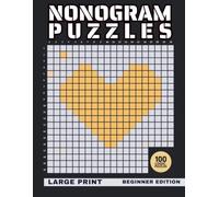 Nonogram Puzzles Large Print Beginner Edition: 100 Logic Picture Puzzles for Adults & Seniors | Solve the Grid, Reveal the Hidden Picture - No Guessing Required