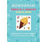 Nonogram Sweets and Snacks Puzzle Book: A Fun Collection of Food-Themed Picross Puzzles for All Ages