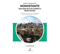 Nonostante: diari dalle terre di conflitto in Medio Oriente