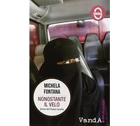 Nonostante il velo. Donne dell'Arabia Saudita - Fontana Michela