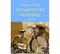 Nonostante Nemesisis di Federigo Alberighi, 2021, Elison Paperback