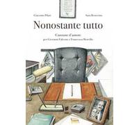 Nonostante tutto. Canzone d'amore per Giovanni Falcone e Francesca Morvillo. Ediz. illustrata