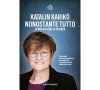 Libri KarikÃ³ Katalin - Nonostante Tutto. La Mia Vita Nella Scienza
