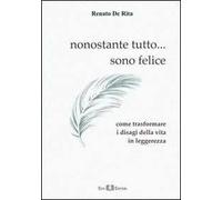 Nonostante tutto... sono felice. Come trasformare i disagi della vita in leggerezza