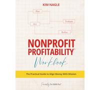 Nonprofit Profitability™ Workbook: The Practical Guide to Align Money with Mission