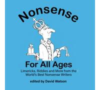 Nonsense for All Ages: Limericks, Riddles and More from the World's Best Nonsense Writers