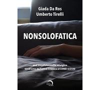 Nonsolofatica. Dall’encefalomielite mialgica-sindrome da fatica cronica al long-Covid