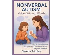 Nonverbal autism:voices without words: understanding and supporting communication beyond speech in children
