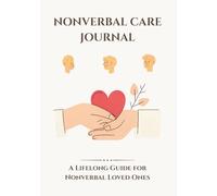 Nonverbal Care Journal: Behavior, Needs & Communication Logbook for Autism, Dementia, and Intellectual Disabilities