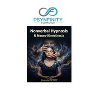Nonverbal Hypnosis & Neuro-Kinesthesia: The Practical and Clinical Guide to Somatic Trance, Mesmerism, and Fascination